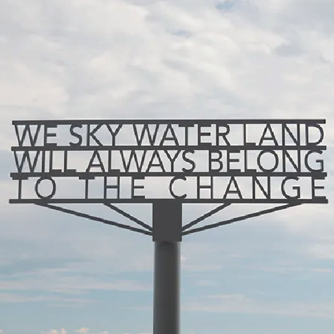 metal sign that reads "we sky water land will always belong to the change"