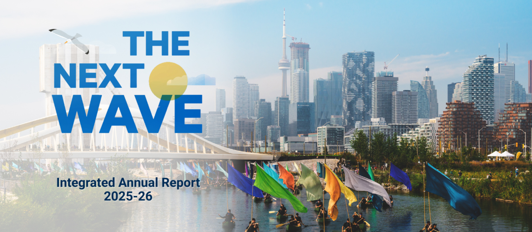 Canoes carrying colourful flags traveling under a bridge with the Toronto Skyline in the back. Text on the image reads 'The Next Wave, Integrated Annual Report 2025-26'